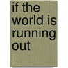 If the World Is Running Out by Kate Green