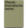 Ifflands dramatische Werke. door August Wilhelm Iffland