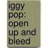 Iggy Pop: Open Up And Bleed door Paul Trynka