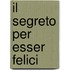 Il Segreto Per Esser Felici