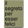 Il Segreto Per Esser Felici door Libri Gruppo