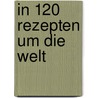 In 120 Rezepten um die Welt door Allegra McEvedy