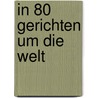 In 80 Gerichten um die Welt door David Loftus