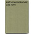 Instrumentenkunde: Das Horn