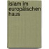 Islam im europäischen Haus