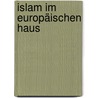 Islam im europäischen Haus door Hansjörg Schmid