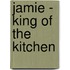 Jamie - King of the Kitchen