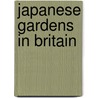 Japanese Gardens In Britain door Amanda Herries