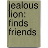 Jealous Lion: Finds Friends door Pattie Thomas