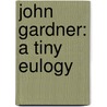 John Gardner: A Tiny Eulogy door Phil Jourdan