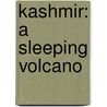 Kashmir: A Sleeping Volcano door Mamnoon Khan