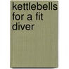 Kettlebells for a Fit Diver door Israel A. Sanchez