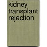 Kidney Transplant Rejection by Lorraine C. Racusen
