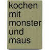 Kochen mit Monster und Maus door Dirk Maus