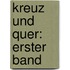 Kreuz und Quer: erster Band