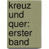 Kreuz und Quer: erster Band by Friedrich Gerstäcker