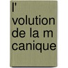 L' Volution de La M Canique door Pierre Maurice Marie Duhem