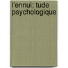 L'Ennui; Tude Psychologique by mile Tardieu