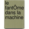 Le FantÔme Dans La Machine door Lambert Lipoubou
