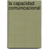 La Capacidad Comunicacional door Carlos Eduardo Sierra Quesada