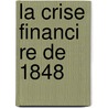 La Crise Financi Re de 1848 door Charles-Louis-Gaston Audiffret