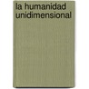 La Humanidad Unidimensional by MartíN. Ezequiel Díaz
