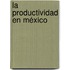 La Productividad en México