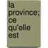 La Province; Ce Qu'elle Est