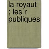La Royaut ; Les R Publiques door Philippe Fran Poli