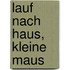 Lauf nach Haus, kleine Maus