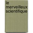 Le Merveilleux Scientifique
