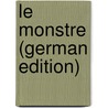 Le Monstre (German Edition) door Chérau Gaston