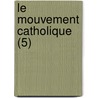 Le Mouvement Catholique (5) by Livres Groupe