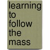 Learning to Follow the Mass door Lisa Bergman