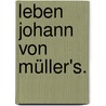 Leben Johann von Müller's. door Heinrich Döring