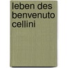 Leben des Benvenuto Cellini by Benvenuto Cellini