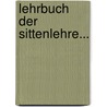 Lehrbuch Der Sittenlehre... by Gottlieb E. Mehmel