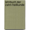 Lehrbuch der Zahn-Heilkunde by J. Brück