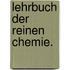 Lehrbuch der reinen Chemie.