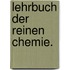 Lehrbuch der reinen Chemie.