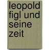 Leopold Figl und seine Zeit door Hans Ströbitzer