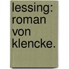 Lessing: Roman von Klencke. by Philipp Friedrich Hermann Von Klencke