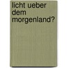 Licht ueber dem Morgenland? by Andreas Fischer