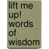 Lift Me Up! Words of Wisdom by Ron Kaufman