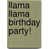Llama Llama Birthday Party! door Anna Dewdney