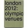 London 2012: Olympic Venues door James Nixon