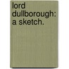Lord Dullborough: a sketch. door Hon Stuart Ruaraidh Joseph Erskine