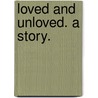 Loved and Unloved. A story. door Harriet Davis