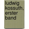 Ludwig Kossuth, erster Band by J.E. Horn