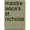Maistre Wace's St. Nicholas by Wace